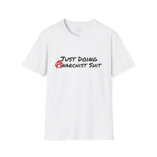 JUST DOING ANARCHIST SHIT Unisex Softstyle T-Shirt