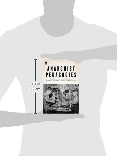 Anarchist Pedagogies: Collective Actions, Theories, and Critical Reflections on Education