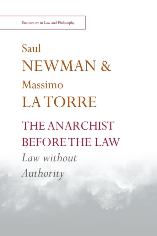 The Anarchist before the Law: Law without Authority (Encounters in Law & Philosophy)