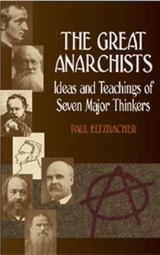 The Great Anarchists: Ideas and Teachings of Seven Major Thinkers