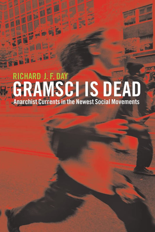 Gramsci is Dead: Anarchist Currents in the Newest Social Movements