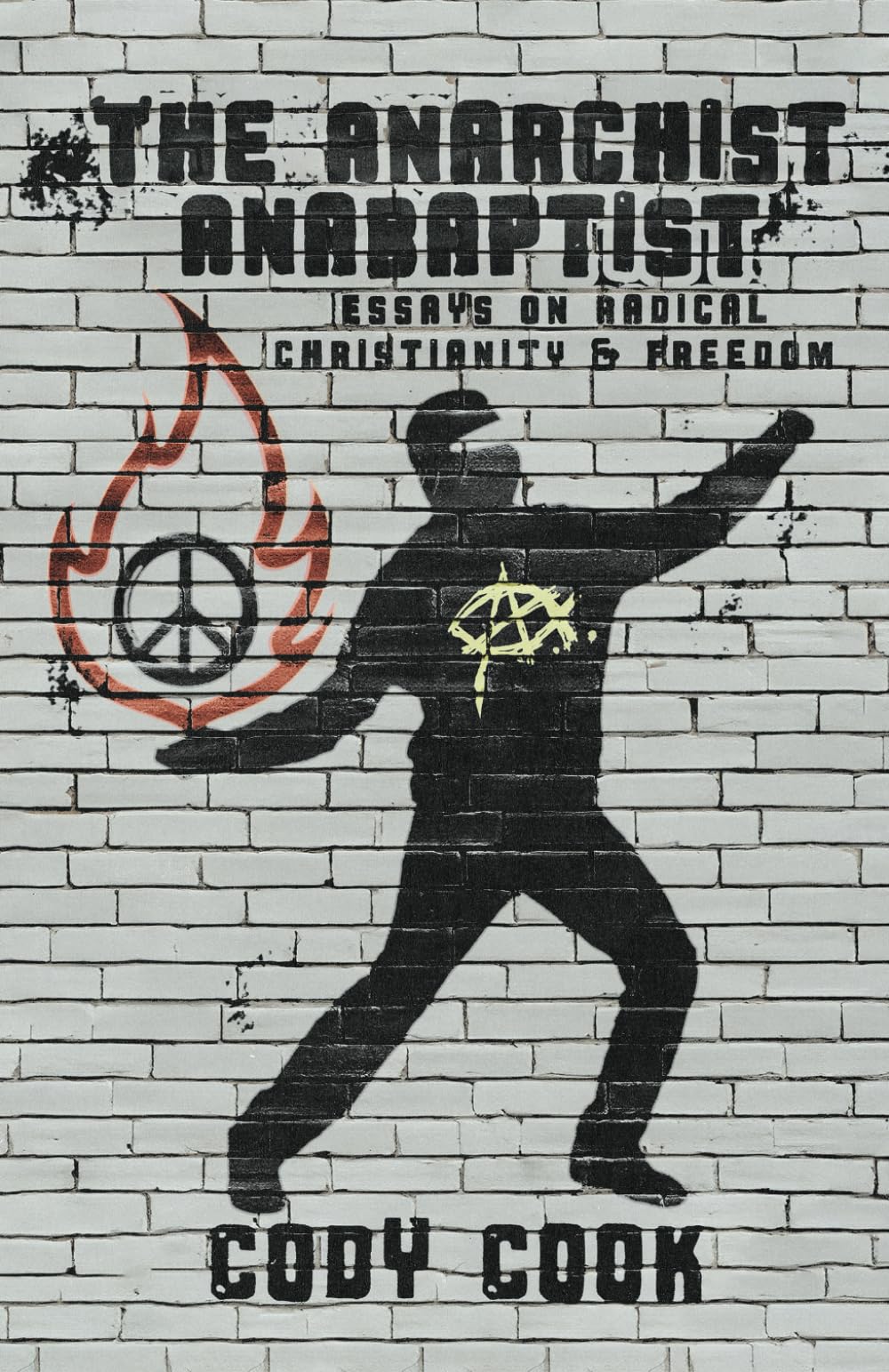 The Anarchist Anabaptist: Essays on Radical Christianity & Freedom