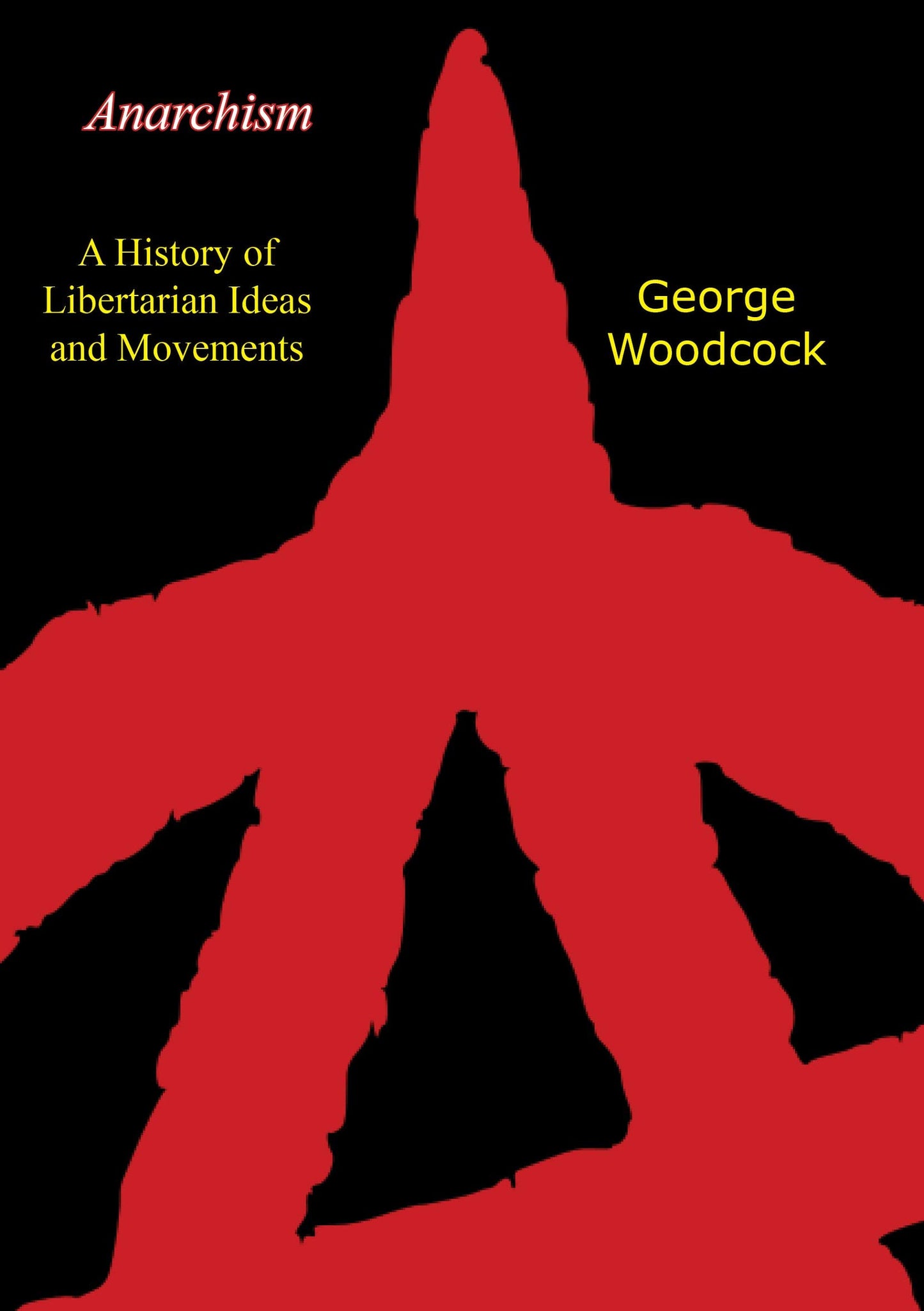 Anarchism: A History of Libertarian Ideas and Movements