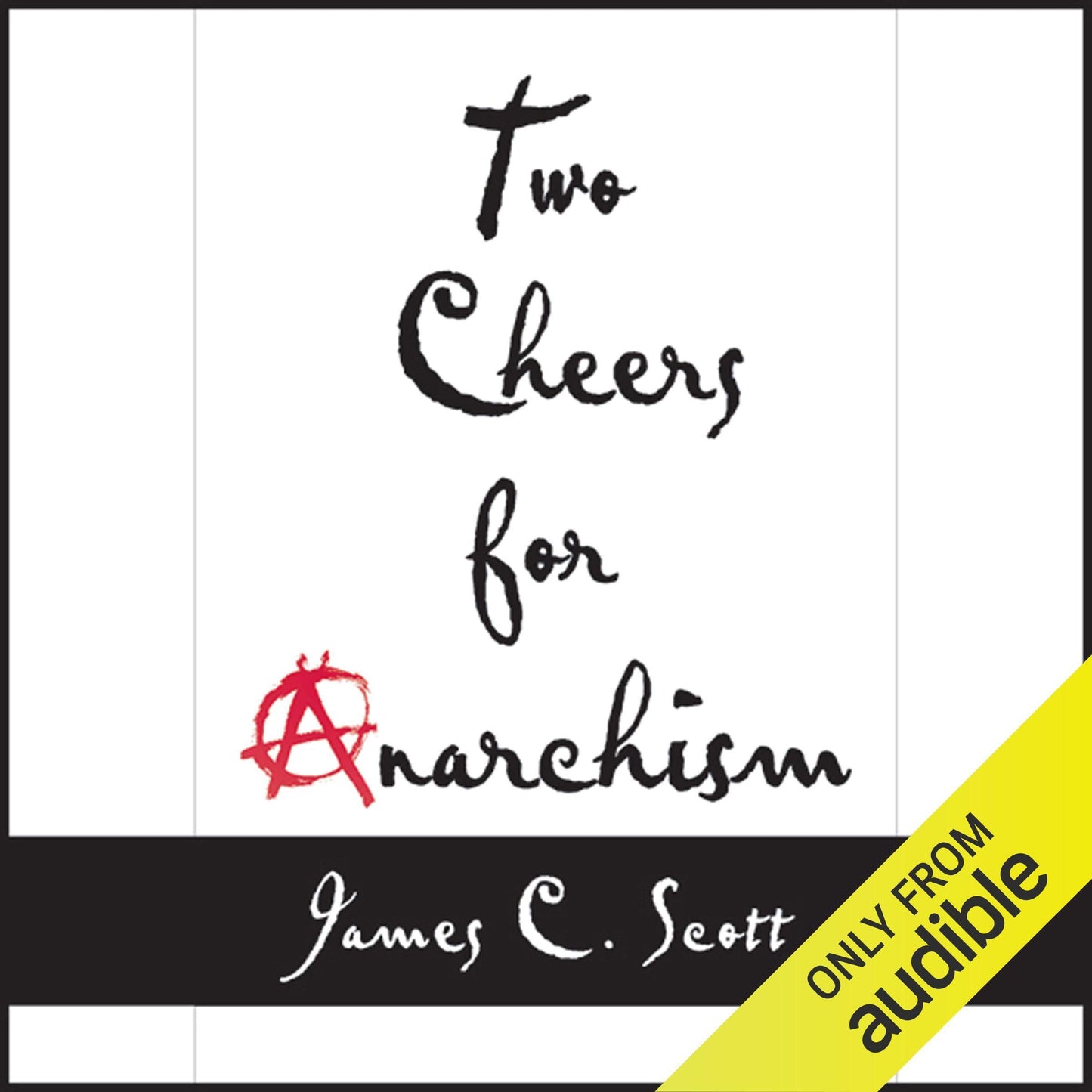 Two Cheers for Anarchism: Six Easy Pieces on Autonomy, Dignity, and Meaningful Work and Play