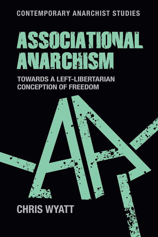 Associational anarchism: Towards a left-libertarian conception of freedom (Contemporary Anarchist Studies)