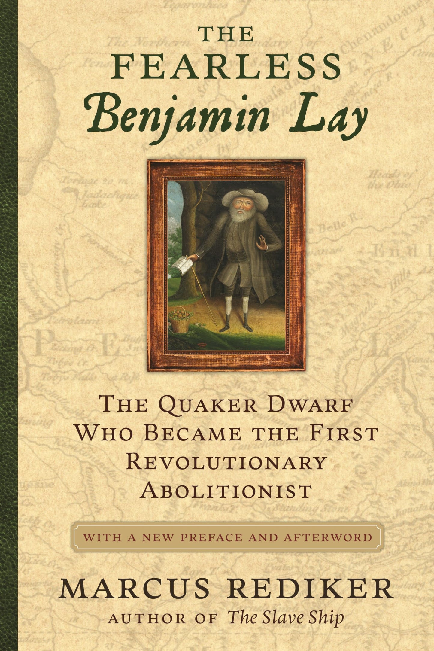 The Fearless Benjamin Lay: The Quaker Dwarf Who Became the First Revolutionary Abolitionist, With a New Preface and Afterword